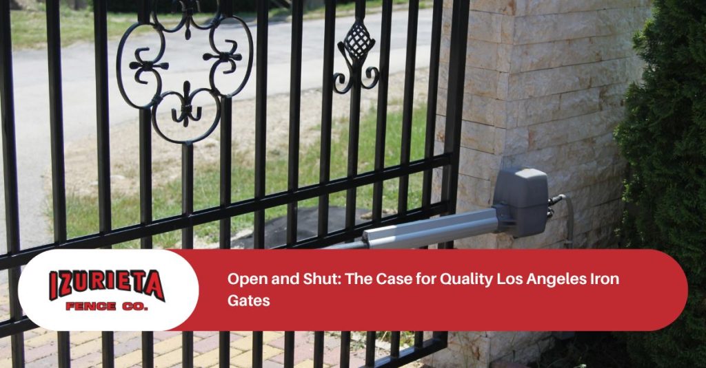 open and shut the case for quality los angeles iron gates x