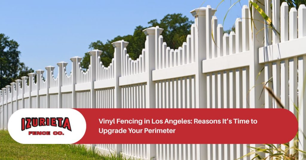 vinyl fencing in los angeles reasons its time to upgrade your perimeter x