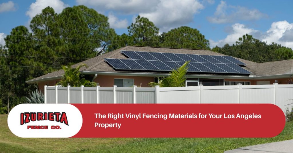 the right vinyl fencing materials for your los angeles property