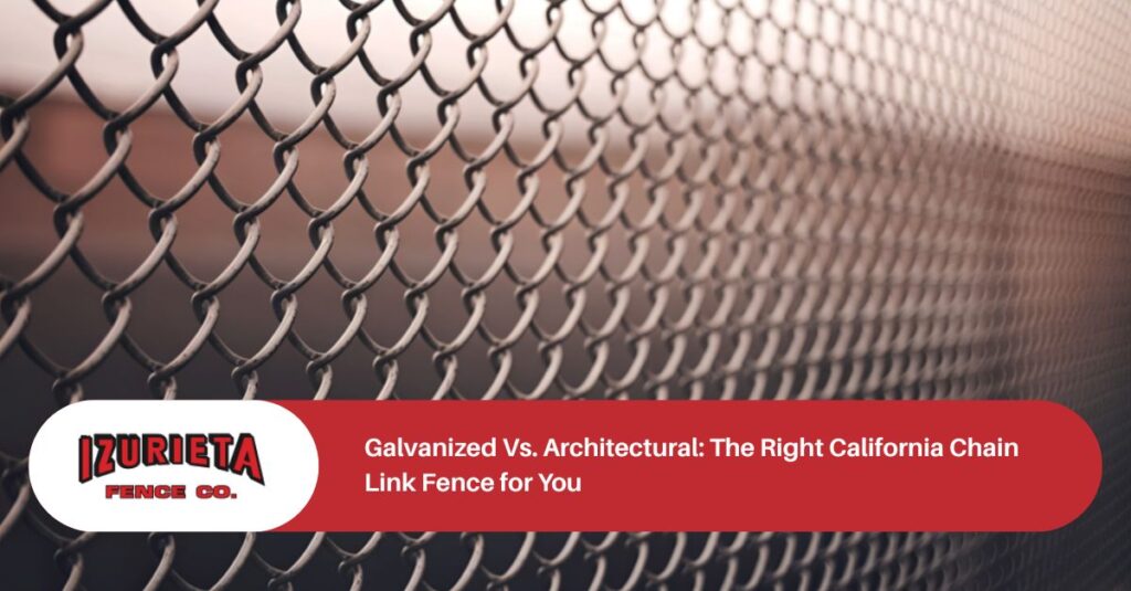 galvanized vs architectural the right california chain link fence for you