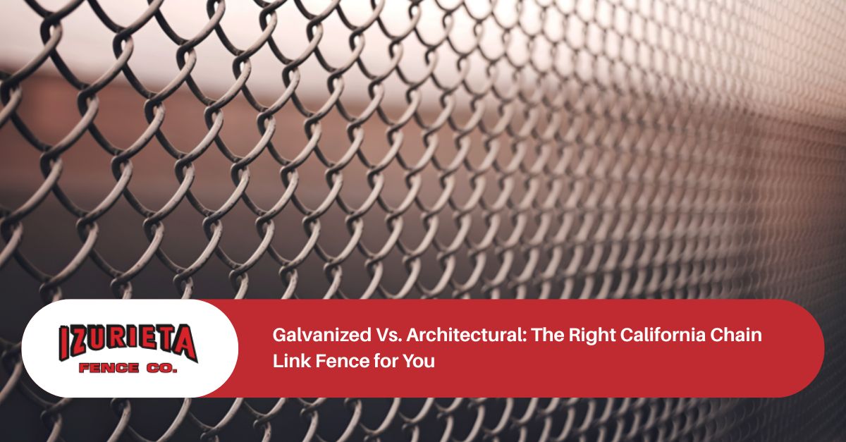 Galvanized Vs. Architectural: The Right California Chain Link Fence for You