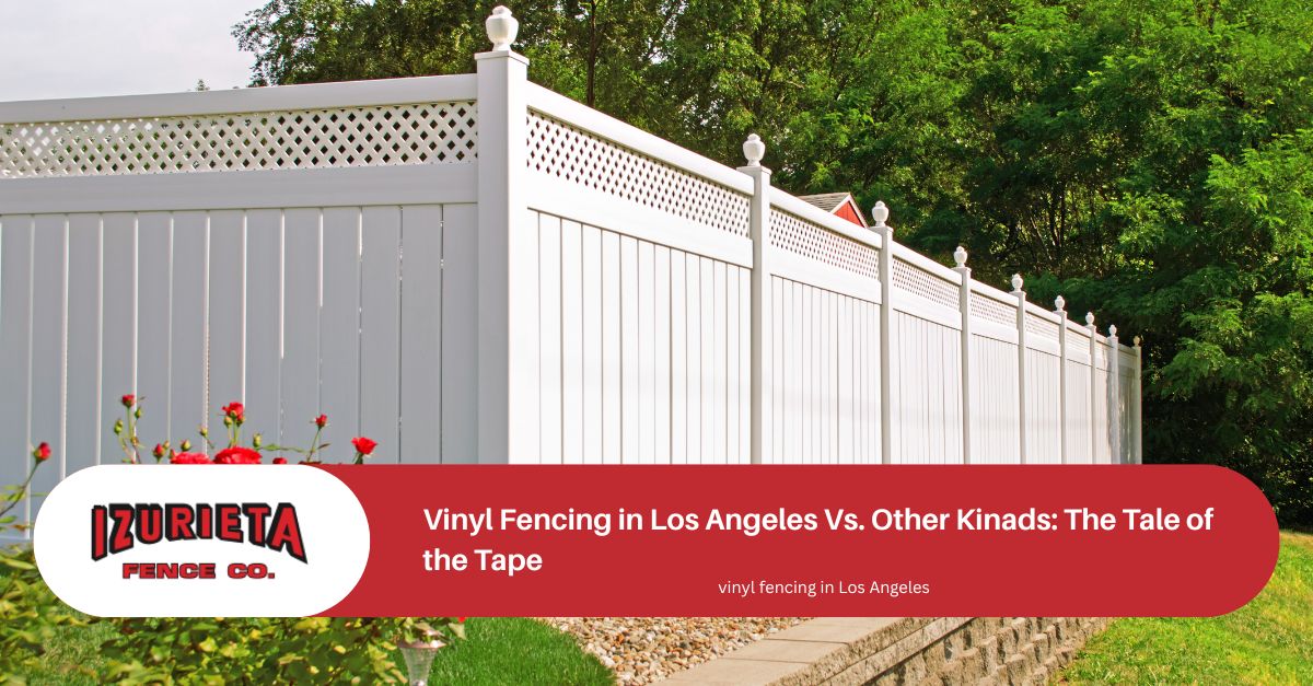 Vinyl Fencing in Los Angeles Vs. Other Kinads: The Tale of the Tape