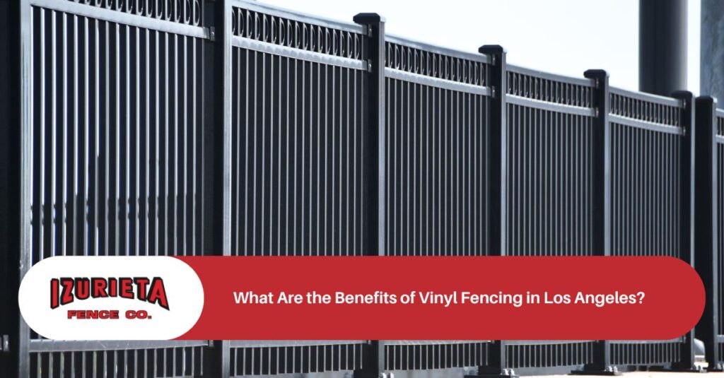 what are the benefits of vinyl fencing in los angeles