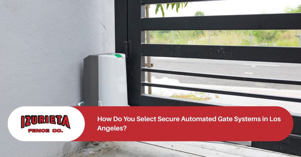 how do you select secure automated gate systems in los angeles