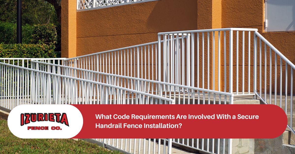 What Code Requirements Are Involved With a Secure Handrail Fence Installation?